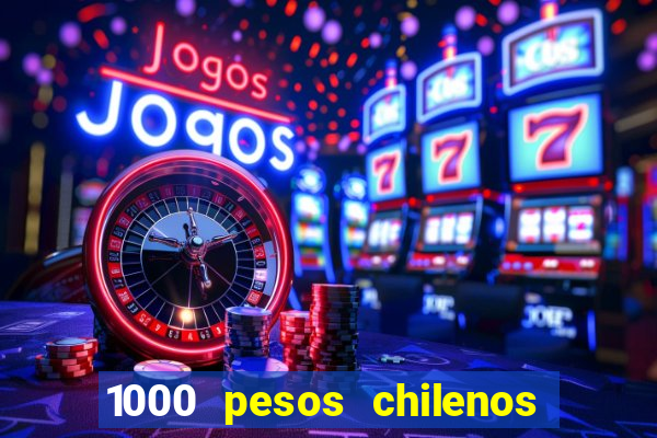 1000 pesos chilenos em reais